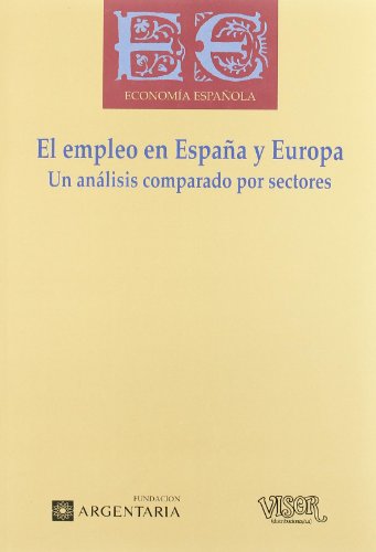 El empleo en EspanÌƒa y Europa: Un anaÌlisis comparado por sectores (ColeccioÌn EconomiÌa espanÌƒola) (Spanish Edition) (9788477749523) by Elena Alonso