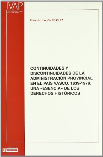 Imagen de archivo de CONTINUIDADES Y DISCONTINUIDADES DE LA ADMINISTRACI�N PROVINCIAL EN EL PA�S VASco. 1839-1978. Una esencia de los Derechos Hist�ricos. a la venta por Iridium_Books