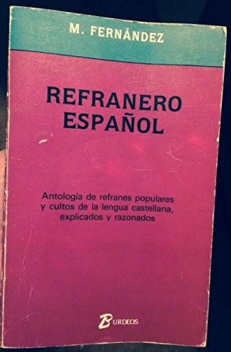 REFRANERO ESPAÑOL. ANTOLOGÍA DE REFRANES POPULARES Y CULTOS DE LA LENGUA ESPAÑOLA, EXPLICADOS Y RAZONADOS - Fernánde