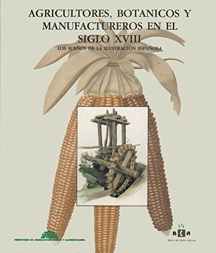 9788477820628: AGRICULTORES, BOTANICOS Y MANUFACTUREROS EN EL SIGLO XVIII. LOS SUEOS DE LA ILUSTRACION ESPAOLA
