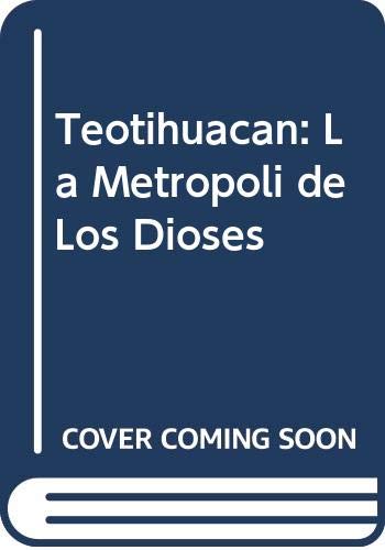 Teotihuacan: La Metropoli de Los Dioses (Spanish Edition) (9788477820871) by Unknown Author