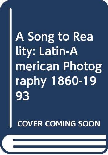Imagen de archivo de A Song to Reality: Latin-American Photography, 1860-1993 a la venta por Mullen Books, ABAA