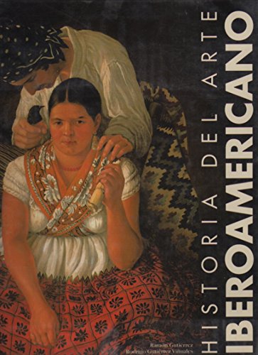 Historia Del Arte Iberoamericano/ History of the Latin American Art (Spanish Edition) (9788477827511) by Gutierrez, Ramon; Vinuales, Rodrigo Gutierrez