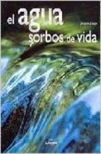 EL AGUA SORBOS DE VIDA .