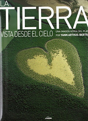 La Tierra/ the Earth: Vista Desde El Cielo (Spanish Edition) (9788477828921) by Arthus-Bertrand, Yann