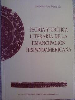 Imagen de archivo de TEORIA Y CRITICA LITERARIA DE LA EMANCIPACION HISPANOAMERICANA a la venta por Librera Races