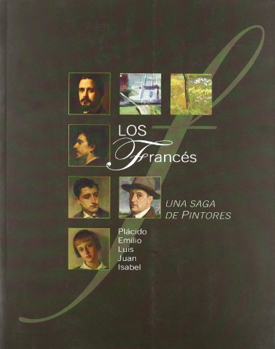 Imagen de archivo de LOS FRANCES, UNA SAGA DE PINTORES. EXPOSICION, 27 DE ABRIL AL 24 DE JUNIO DE 2007 a la venta por Prtico [Portico]