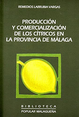 9788477850854: Producción y comercialización de los cítricos en la Provincia de Málaga (Biblioteca popular malagueña) (Spanish Edition)