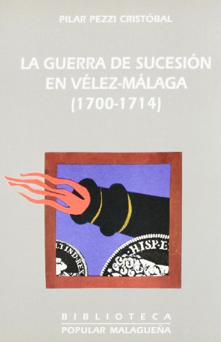 Beispielbild fr La guerra de sucesin en Vlez-Mlaga (1700-1714) Pezzi Cristobal, Pilar zum Verkauf von VANLIBER
