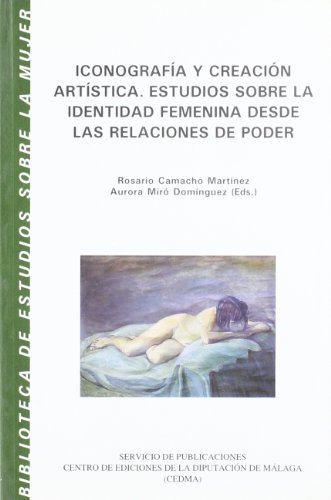 Imagen de archivo de ICONOGRAFA Y CREACIN ARTSTICA ESTUDIOS SOBRE LA IDENTIDAD FEMENINA DESDE LAS RELACIONES DE PODER a la venta por Zilis Select Books