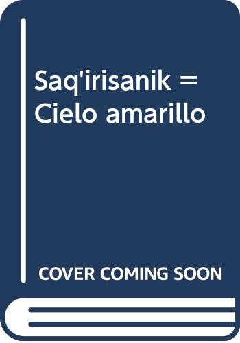 Stock image for SAQ'IRISANIK = CIELO AMARILLO for sale by Zilis Select Books
