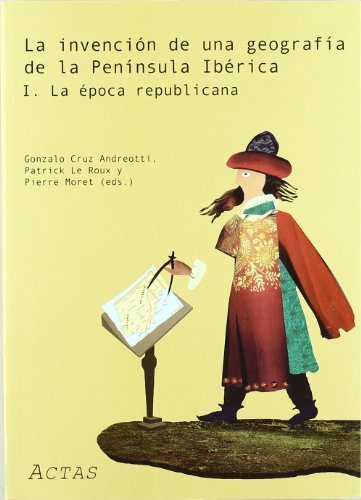 Beispielbild fr La Invencion de Una Geografia de La Peninsula Iberica =: L'Invention D'Une Geographie de La Peninsule Iberique (Spanish Edition) zum Verkauf von Recycle Bookstore