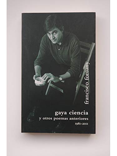 Beispielbild fr Gaya ciencia y otros poemas anteriores 1981-2011. zum Verkauf von Librera PRAGA
