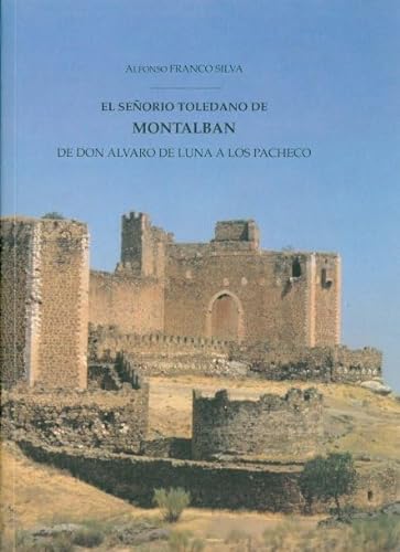 SeÃ±orÃ­o toledano de MontalbÃ¡n, el: De don Ãlvaro de Luna a los Pacheco (Spanish Edition) (9788477860846) by Franco Silva, Alfonso