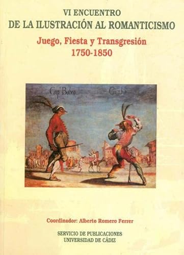 Imagen de archivo de VI ENCUENTRO DE LA ILUSTRACIN AL ROMANTICISMO. JUEGO, FIESTA Y TRANSGRESIN a la venta por Zilis Select Books