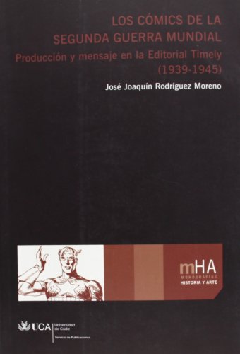 9788477864905: Los cmics de la Segunda Guerra Mundial: Produccin y mensaje en la Editorial Timely (1939-1945) (Monografas. Historia y Arte) (Spanish Edition)