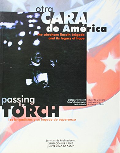 Passing the Torch: The Abraham Lincoln Brigade and Its Legacy of Hope/Otra Cara De America: Los B...
