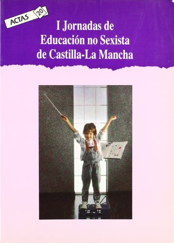 Stock image for I Jornadas de Educacio?n no Sexista de Castilla-La Mancha: Toledo, 8 y 9 de Junio de 1989 (Actas) (Spanish Edition) for sale by Iridium_Books