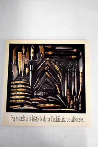 9788477883081: Una mirada a la historia de la cuchilleria de Albacete
