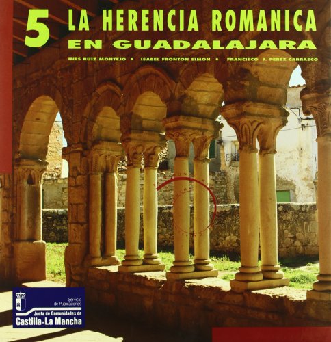 Imagen de archivo de La herencia del romanico en Guadalajara (Patrimonio historico de Castilla-La Mancha) (Spanish Edition) a la venta por Powell's Bookstores Chicago, ABAA