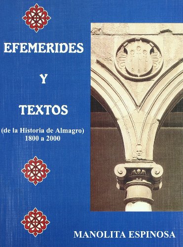 Imagen de archivo de EFEMRIDES Y TEXTOS (DE LA HISTORIA DE ALMAGRO). 1800 A 2000 a la venta por KALAMO LIBROS, S.L.