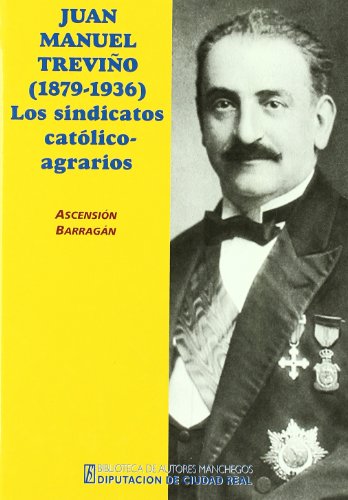 Don Juan Manuel Treviño, V Marqués de Casa Treviño Gotor (1879-1936) los sindicatos católico-agrarios - Barragán Morales, Ascensión