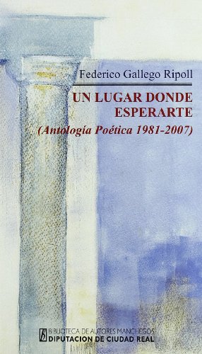 Stock image for UN LUGAR DONDE ESPERARTE (ANTOLOGA POTICA, 1981-2007) for sale by KALAMO LIBROS, S.L.