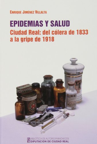 9788477893011: Epidemias Y Salud. Ciudad Real: Del Clera De 1833 A La Gripe De 1918 (Biblioteca A. Manchegos)