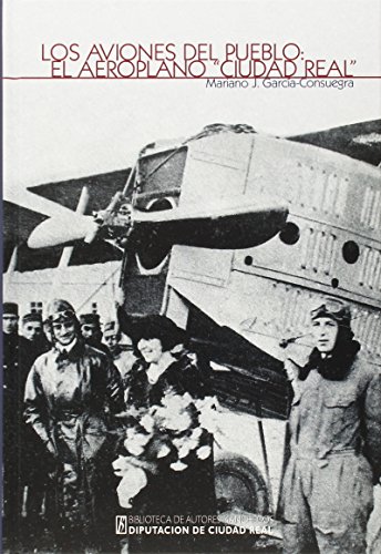 Imagen de archivo de BAM 194/LOS AVIONES DEL PUEBLO-EL AEROPLANO "CIUDAD REAL" a la venta por Siglo Actual libros