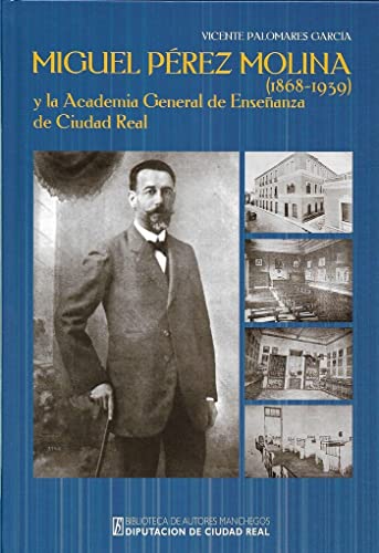 9788477893523: Miguel Prez Molina y la Academia General de Enseanza de Ciudad Real (1868-1939