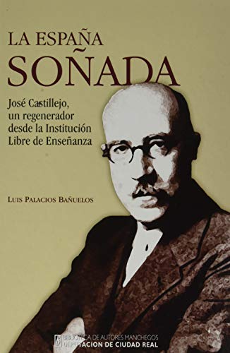 Beispielbild fr LA ESPAA SOADA. JOSE CASTILLEJO, UN REGENERADOR DESDE LA INSTITUCIN LIBRE DE ENSEANZA zum Verkauf von KALAMO LIBROS, S.L.