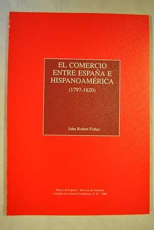 9788477932628: El comercio entre espana e hispanoamerica 1797 - 1820