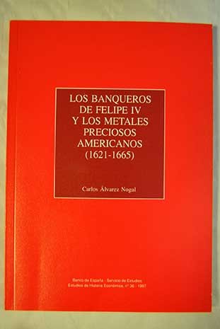 Beispielbild fr Los banqueros de Felipe IV y los metales preciosos americanos (1621-1665) (Estudios de historia econo mica) (Spanish Edition) zum Verkauf von dsmbooks