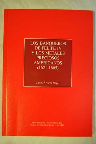 Imagen de archivo de Los banqueros de Felipe IV y los metales preciosos americanos (1621-1665) (Estudios de historia econo mica) (Spanish Edition) a la venta por dsmbooks