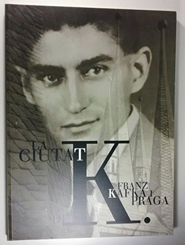 Imagen de archivo de La ciutat de K: Franz Kafka i Praga (Les ciutats i els seus escriptors) (Catalan Edition) a la venta por Iridium_Books