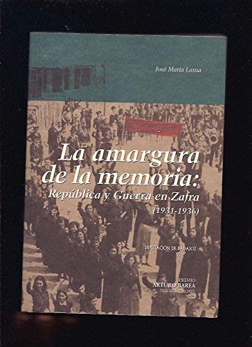 Imagen de archivo de La Amargura de La Memoria: Republica y Guerra En Zafra, 1931-1936 (Spanish Edition) a la venta por Iridium_Books
