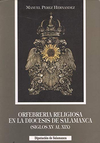 Beispielbild fr Orfebreri?a religiosa en la diocesis de Salamanca: Siglos XV al XIX (Serie Arte) (Spanish Edition) zum Verkauf von Iridium_Books