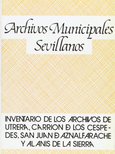 Beispielbild fr Inventario de los archivos municipales Utrera, Carrio?n de los Ce?spedes, San Juan de Aznalfarache, Alani?s de la Sierra (Coleccio?n "Archivos municipales sevillanos") (Spanish Edition) zum Verkauf von Iridium_Books