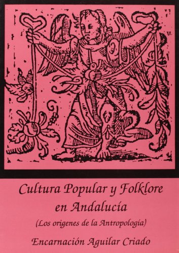 9788477980476: Cultura popular y folklore en Andalucía: Los orígenes de la antropología (Publicaciones de la Excma. Diputación Provincial de Sevilla. Sección ciencias sociales) (Spanish Edition)