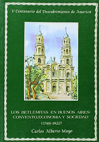 Stock image for Los betlemitas en Buenos Aires : convento, economa y sociedad (1748-1822) for sale by Carothers and Carothers