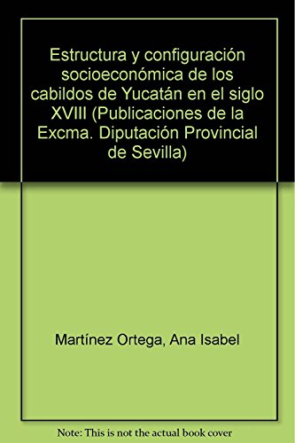 Beispielbild fr Estructura y configuracio?n socioecono?mica de los cabildos de Yucata?n en el siglo XVIII (Publicaciones de la Excma. Diputacio?n Provincial de Sevilla) (Spanish Edition) zum Verkauf von Iridium_Books