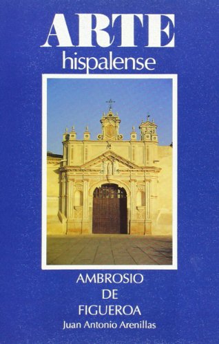 Stock image for Ambrosio de Figueroa (Arte HispalenseArenillas Torrejn, Juan Antonio for sale by Iridium_Books