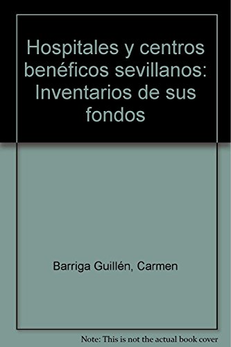 Beispielbild fr Hospitales y centros bene?ficos sevillanos: Inventarios de sus fondos (Spanish Edition) zum Verkauf von Iridium_Books