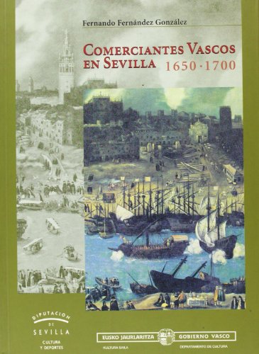 Comerciantes vacos en Sevilla 1650-1700 - Fernández González, Fernando