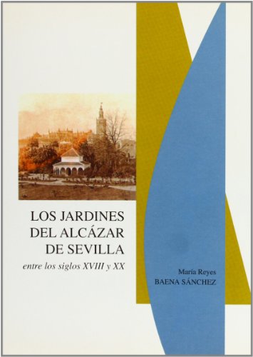 9788477981992: Los jardines del Alczar de Sevilla entre los siglos XVIII y XX