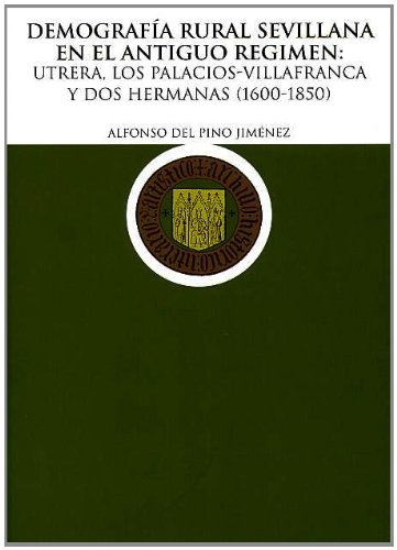 Stock image for Demografa Rural Sevillana en el Antiguo R gimen: Utrera, Los Palacios-Villafranca y Dos Hermanas (1600-1850) (HISTORIA) for sale by Iridium_Books