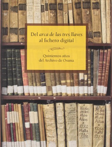 Beispielbild fr Del arca de las tres llaves al fichero digital: Quinientos aos del Archivo de Osuna: 10 (Historia. Fuentes para la Historia) Ledesma Gmez, Francisco and Diputacin de Sevilla zum Verkauf von VANLIBER