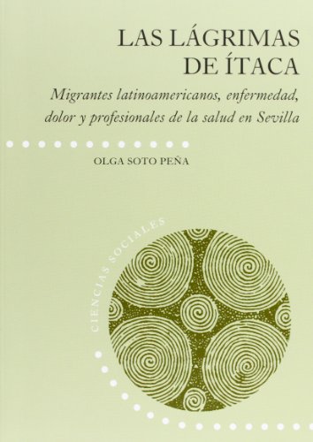 Stock image for Las lgrimas de taca. Migrantes latinoamericanos, enfermedad, dolor y profesionales de la salud en Sevilla: 23 (Ciencias Sociales) Soto Pea, Olga and Diputacin de Sevilla for sale by VANLIBER