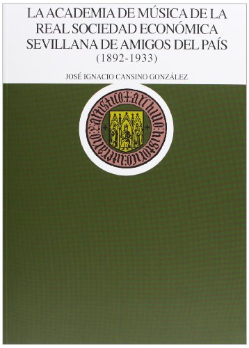 9788477983118: La Academia de Msica de la Real Sociedad econmica sevillana de amigos del Pas (1892-1933)