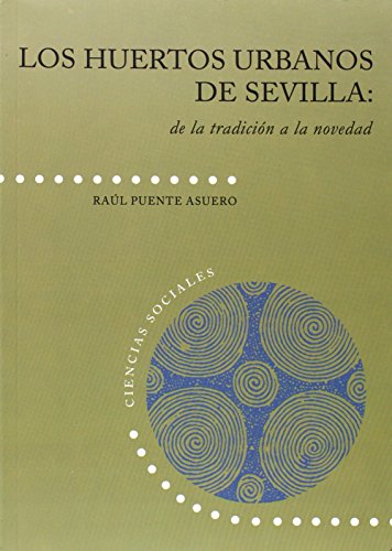 Stock image for Los huertos urbanos de Sevilla: de la tradicin a la novedad for sale by Iridium_Books